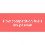 How competition fuels my passion