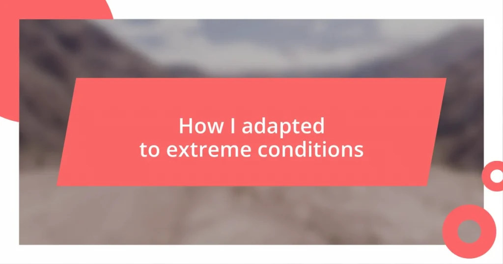 How I adapted to extreme conditions