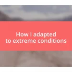 How I adapted to extreme conditions