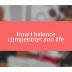 How I balance competition and life