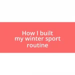 How I built my winter sport routine