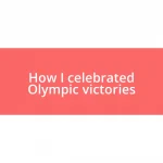 How I celebrated Olympic victories