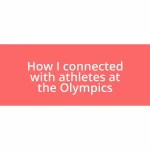 How I connected with athletes at the Olympics