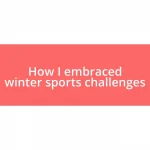 How I embraced winter sports challenges