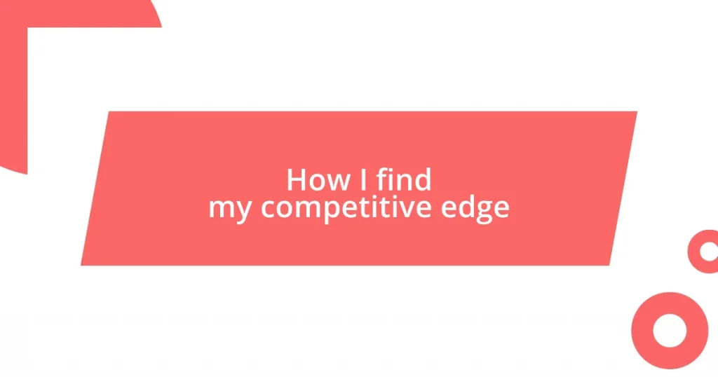 How I find my competitive edge