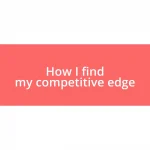 How I find my competitive edge