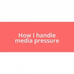 How I handle media pressure