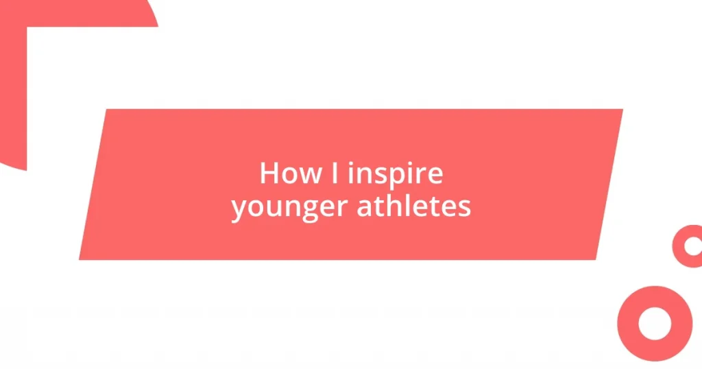 How I inspire younger athletes