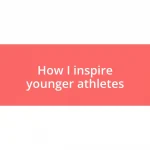 How I inspire younger athletes