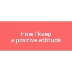 How I keep a positive attitude