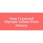 How I Learned Olympic Values from History