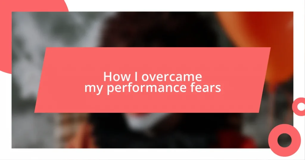 How I overcame my performance fears