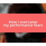 How I overcame my performance fears