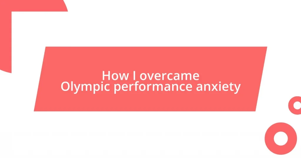 How I overcame Olympic performance anxiety