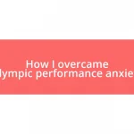 How I overcame Olympic performance anxiety