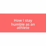 How I stay humble as an athlete