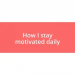 How I stay motivated daily