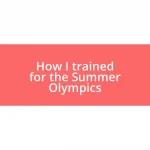 How I trained for the Summer Olympics