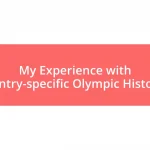 My Experience with Country-specific Olympic Histories