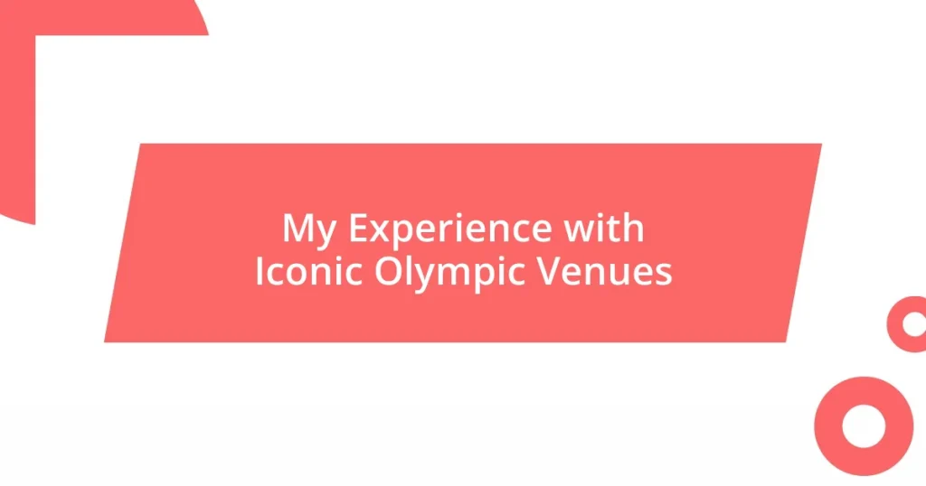 My Experience with Iconic Olympic Venues