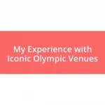 My Experience with Iconic Olympic Venues