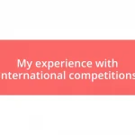 My experience with international competitions