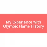 My Experience with Olympic Flame History