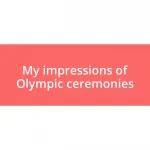 My impressions of Olympic ceremonies