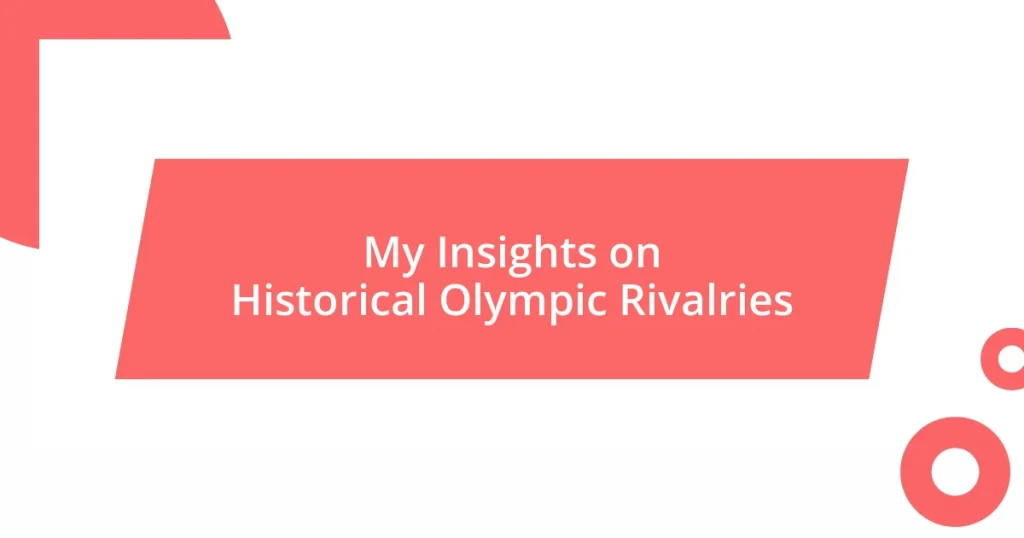 My Insights on Historical Olympic Rivalries