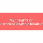 My Insights on Historical Olympic Rivalries