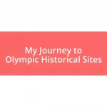 My Journey to Olympic Historical Sites