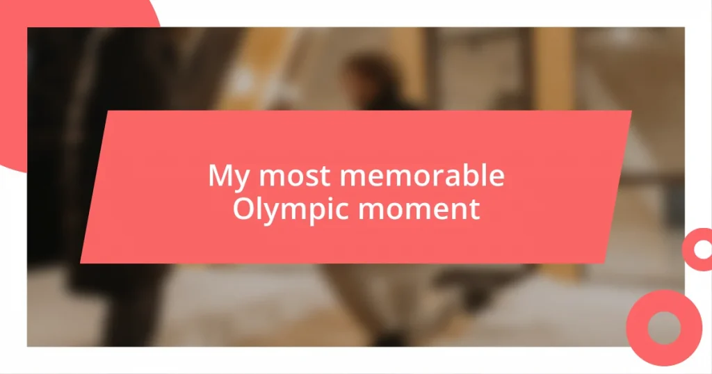 My most memorable Olympic moment