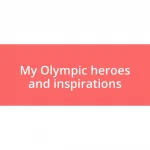 My Olympic heroes and inspirations