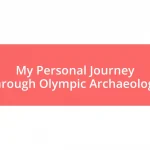 My Personal Journey through Olympic Archaeology