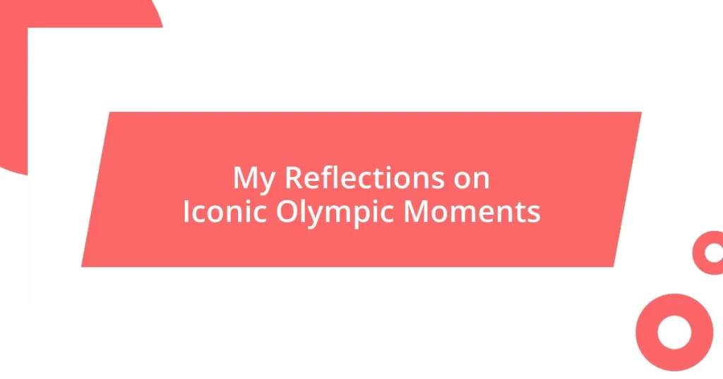 My Reflections on Iconic Olympic Moments