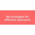 My strategies for effective teamwork