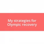 My strategies for Olympic recovery