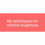 My techniques for mental toughness