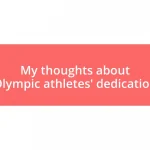 My thoughts about Olympic athletes’ dedication