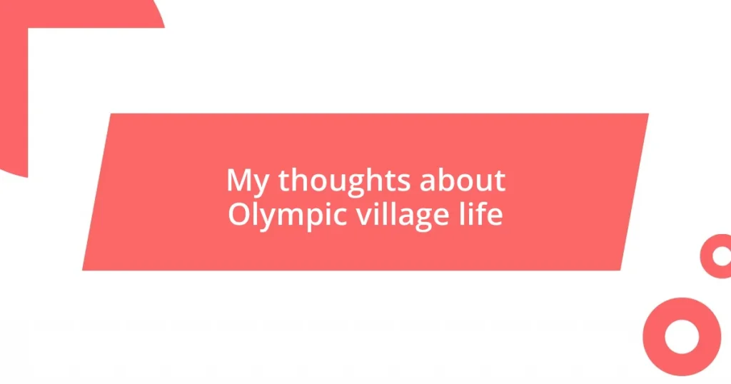 My thoughts about Olympic village life