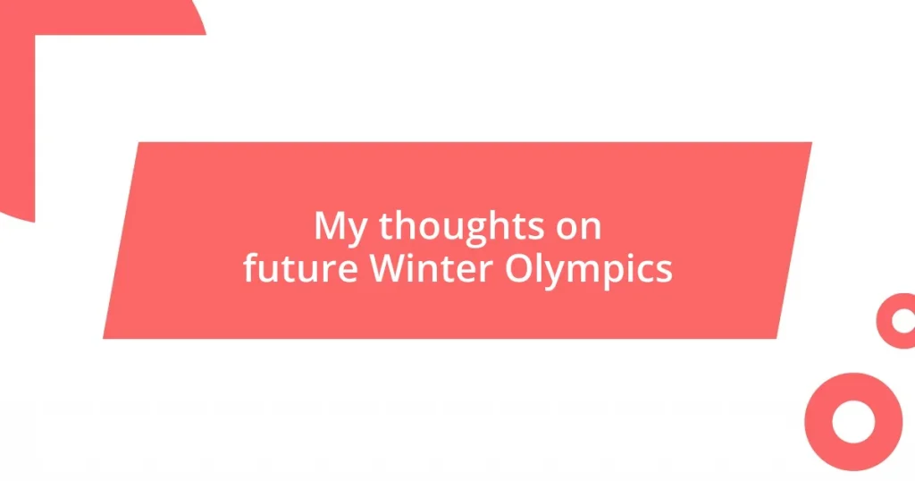 My thoughts on future Winter Olympics