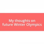 My thoughts on future Winter Olympics