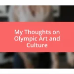 My Thoughts on Olympic Art and Culture