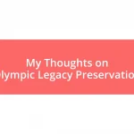 My Thoughts on Olympic Legacy Preservation