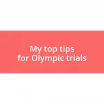 My top tips for Olympic trials