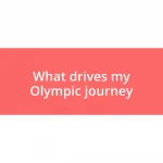 What drives my Olympic journey