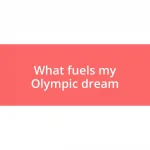 What fuels my Olympic dream