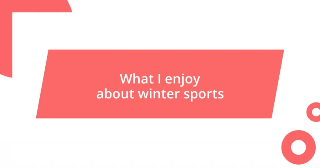 What I enjoy about winter sports