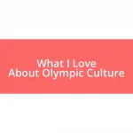 What I Love About Olympic Culture