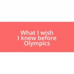 What I wish I knew before Olympics